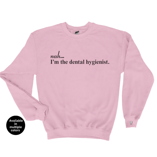 Nah...I'm The Dental Hygienist Crewneck Sweatshirt