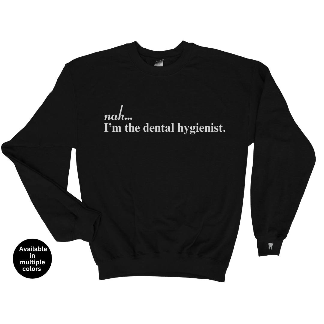 Nah...I'm The Dental Hygienist Crewneck Sweatshirt