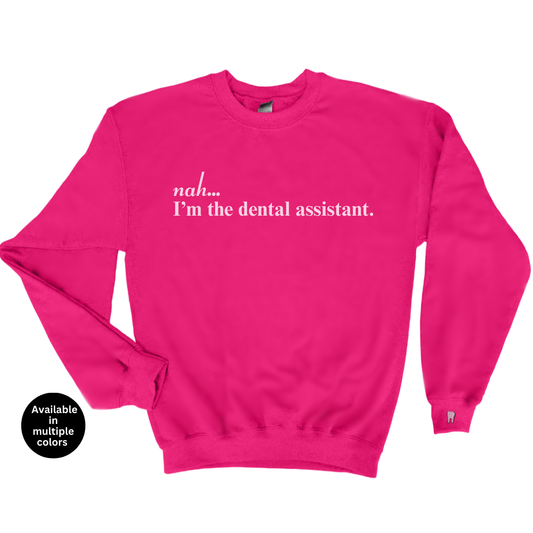 Nah...I'm The Dental Assistant Crewneck Sweatshirt