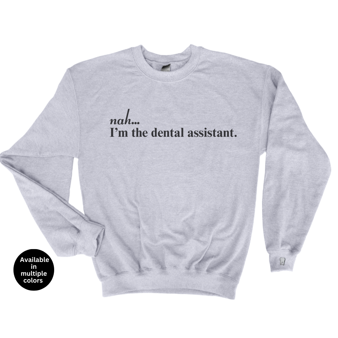 Nah...I'm The Dental Assistant Crewneck Sweatshirt