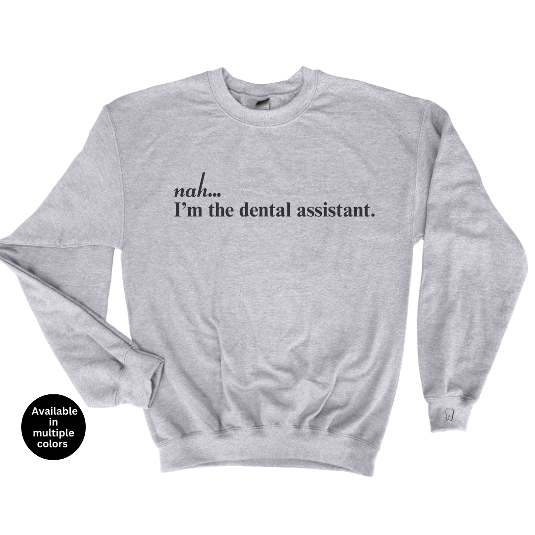 Nah...I'm The Dental Assistant Crewneck Sweatshirt