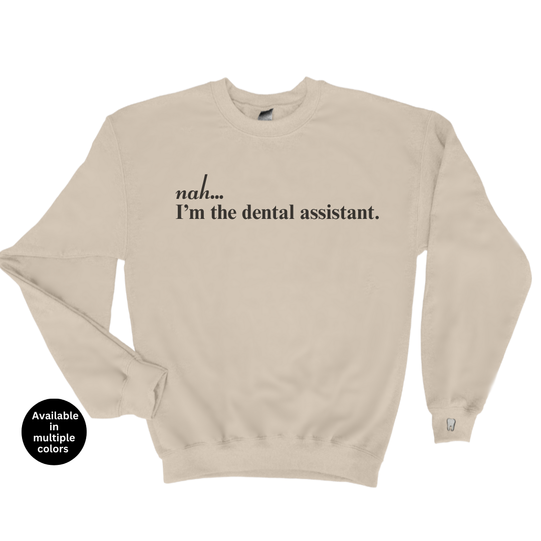 Nah...I'm The Dental Assistant Crewneck Sweatshirt